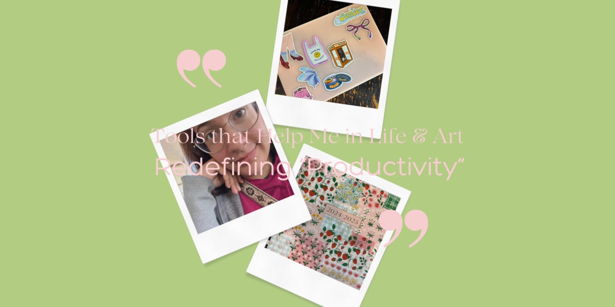 Student Blog: Tools that Help Me in Life & Art - Redefining “Productivity”  Image