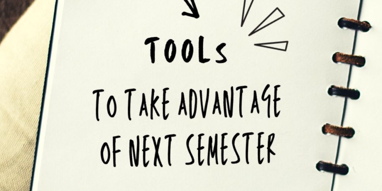 Student Blog: Tools to Take Advantage of Next Semester 