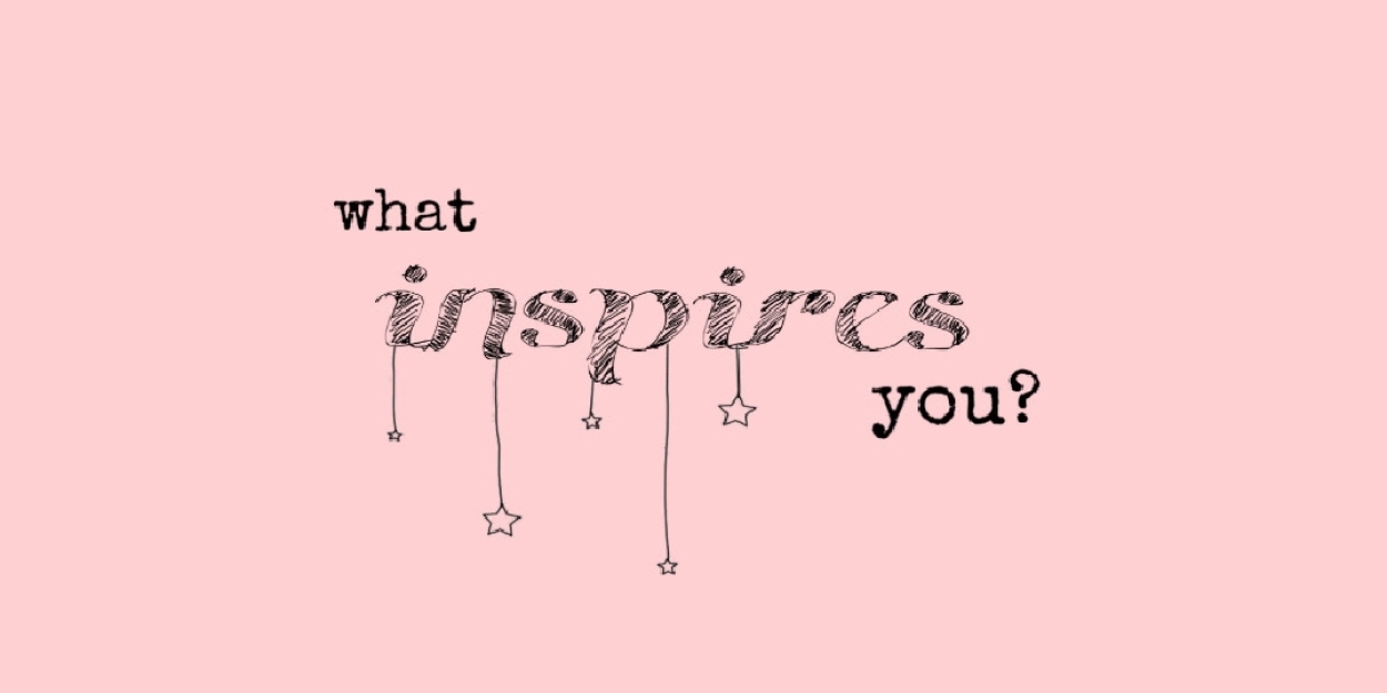 Student Blog: What Inspires You? 