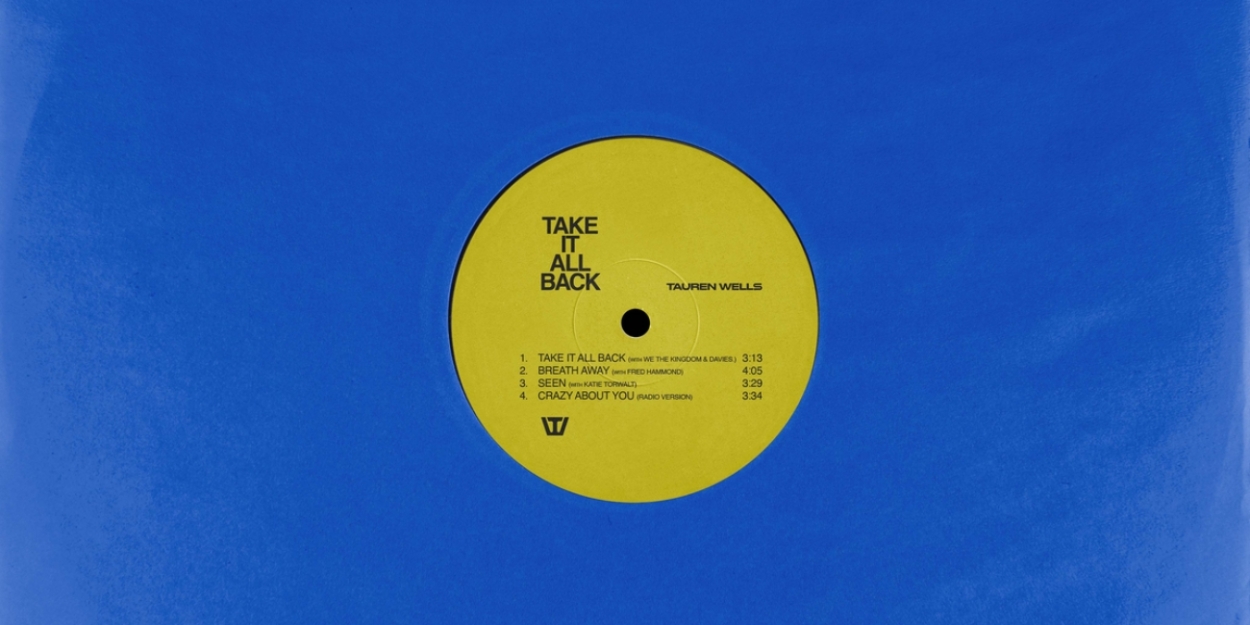 Ten-time Grammy Nominee Tauren Wells' New EP, Take It All Back, Is Out Today 