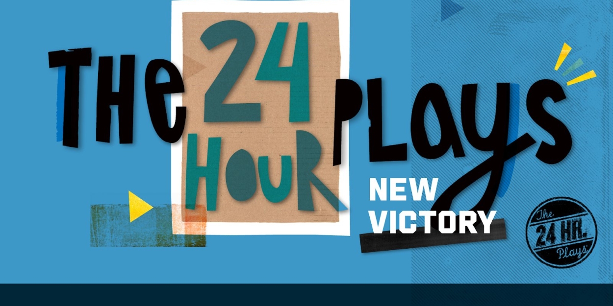 THE 24 HOUR PLAYS: NEW VICTORY to be Presented in May 