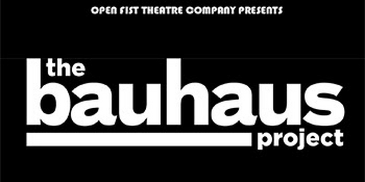 THE BAUHAUS PROJECT to Have World Premiere at Open Fist in July 