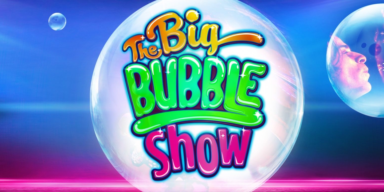 THE BIG BUBBLE SHOW Comes to Her Majesty's in April  Image