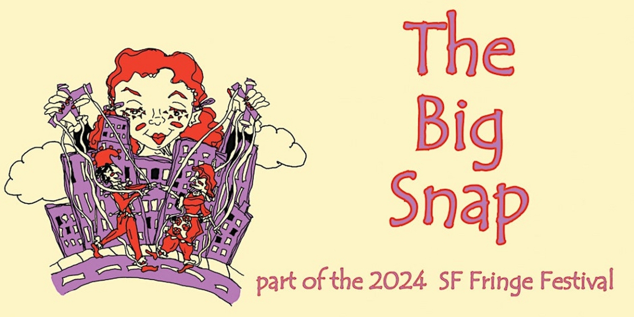 THE BIG SNAP to Play The 2024 SF FRINGE FESTIVAL  Image