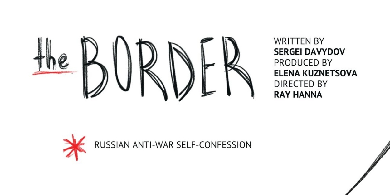 THE BORDER, A Russian Anti-War Self-Confession, to Play Hollywood Fringe Festival  Image