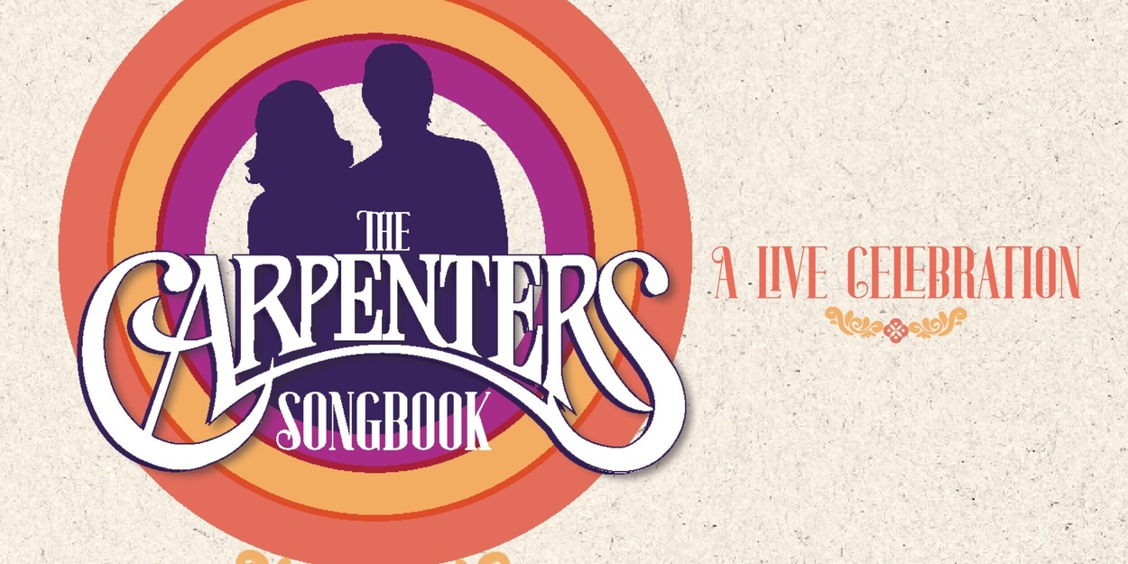 THE CARPENTERS SONGBOOK Will Come to the Bank of America Performing Arts Center