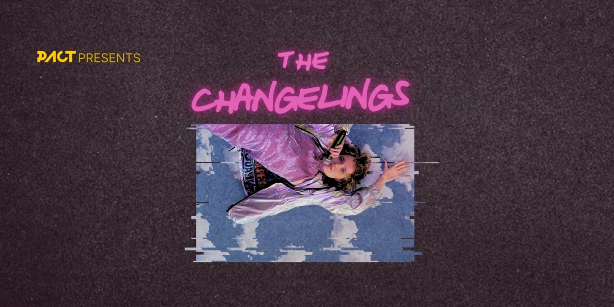 THE CHANGELINGS Comes to PACT Centre for Emerging Artists  Image