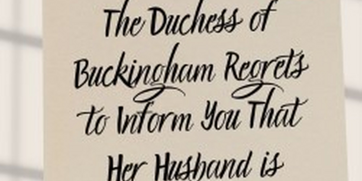 THE DUCHESS OF BUCKINGHAM REGRETS TO INFORM YOU THAT HER HUSBAND IS DEAD to Play Edinburgh Fringe  Image