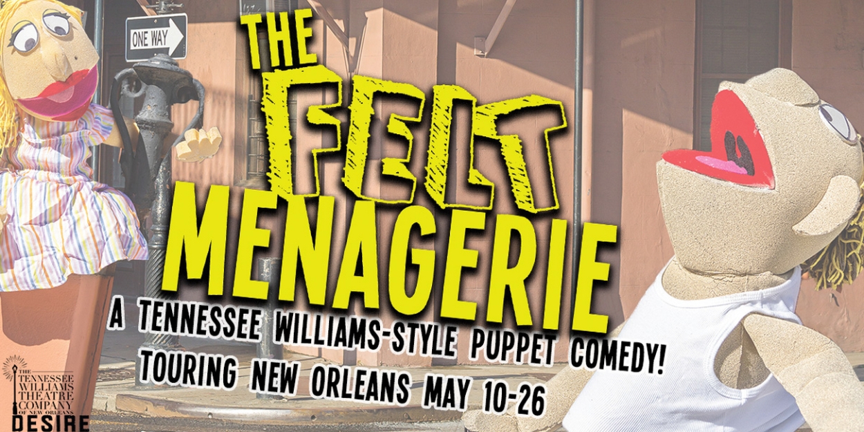 THE FELT MENAGERIE Comes to The Tennessee Williams Theatre Company of New Orleans