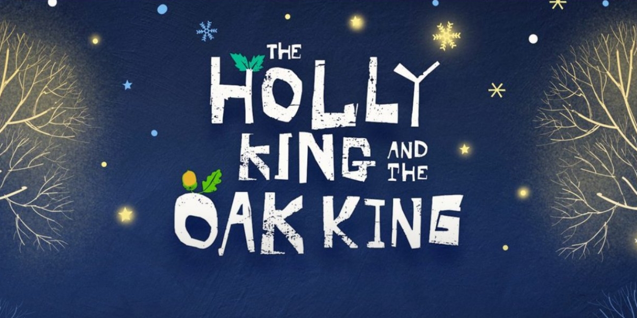 THE HOLLY KING AND THE OAK KING Announced At Battersea Arts Centre  Image