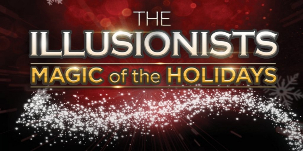 THE ILLUSIONISTS -  MAGIC OF THE HOLIDAYS Comes to BJCC Concert Hall in December  Image