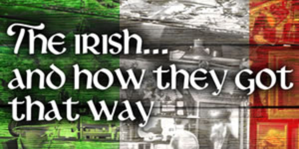 THE IRISH...AND HOW THEY GOT THAT WAY Begins At Playhouse On Park In March  Image