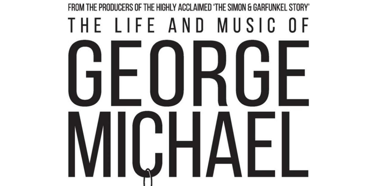 THE LIFE AND MUSIC OF GEORGE MICHAEL is Coming to the Fisher Theatre in March 