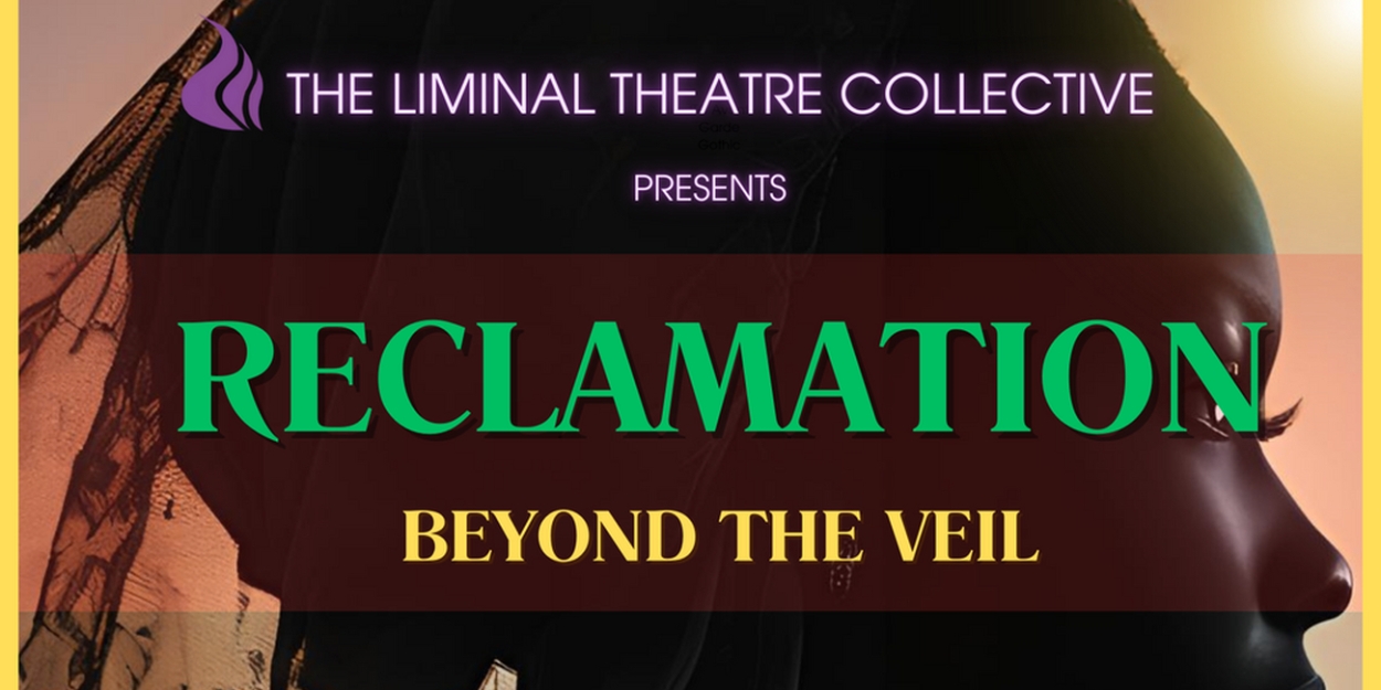 The Liminal Theatre Collective To Kick Off Liminal Lab Series with RECLAMATION: BEYOND THE VEIL  Image