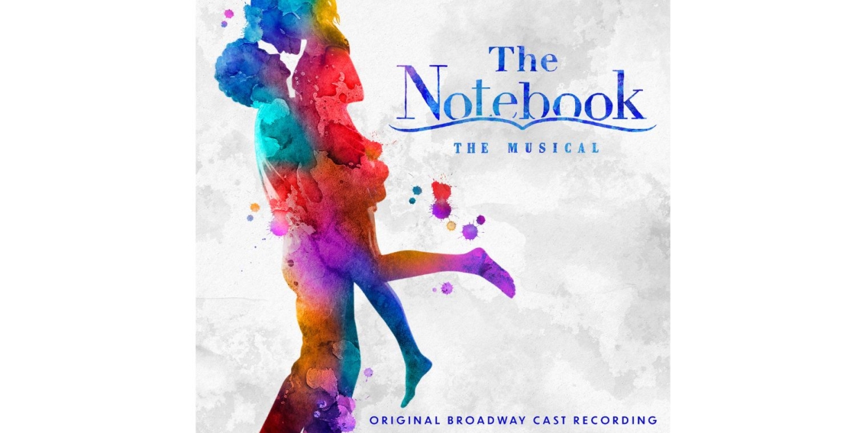 THE NOTEBOOK Original Broadway Cast Recording is Available Now, Watch Video For New Song 'My Days' 