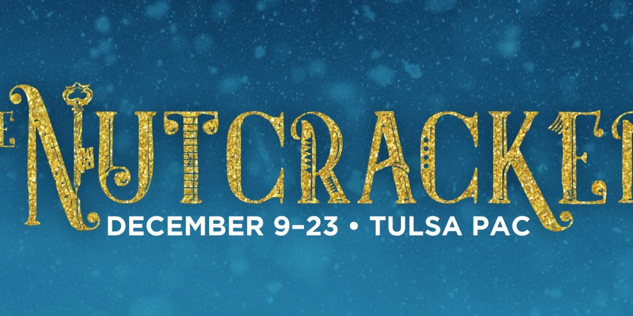 THE NUTCRACKER is Now Playing at Tulsa PAC 