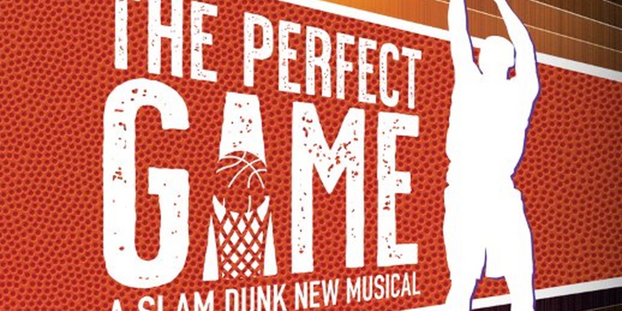 THE PERFECT GAME: A SLAM DUNK NEW MUSICAL to Open Off-Broadway at Theatre Row 