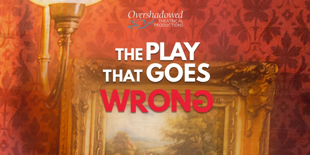 THE PLAY THAT GOES WRONG Opens at Overshadowed  Image