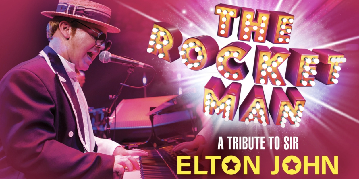 THE ROCKET MAN: A TRIBUTE TO ELTON JOHN to Have West End Premiere 