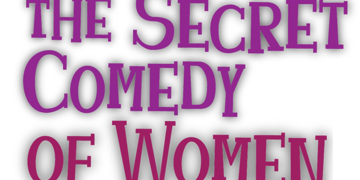 THE SECRET COMEDY OF WOMEN to Play The Colony Theatre Beginning in April  Image