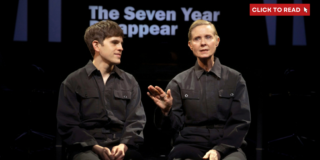 Review Roundup: THE SEVEN YEAR DISAPPEAR Starring Cynthia Nixon and Taylor Trensch Opens Off-Broadway - Vimarsana News