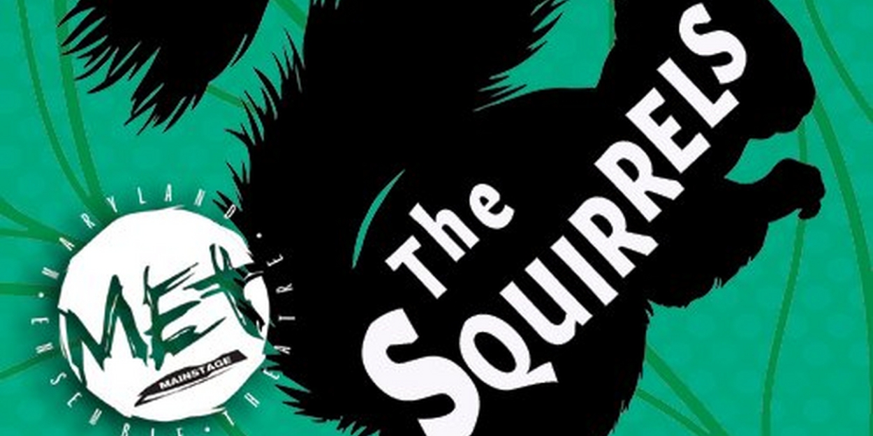 THE SQUIRRELS Comes to Maryland Ensemble Theatre This Month 