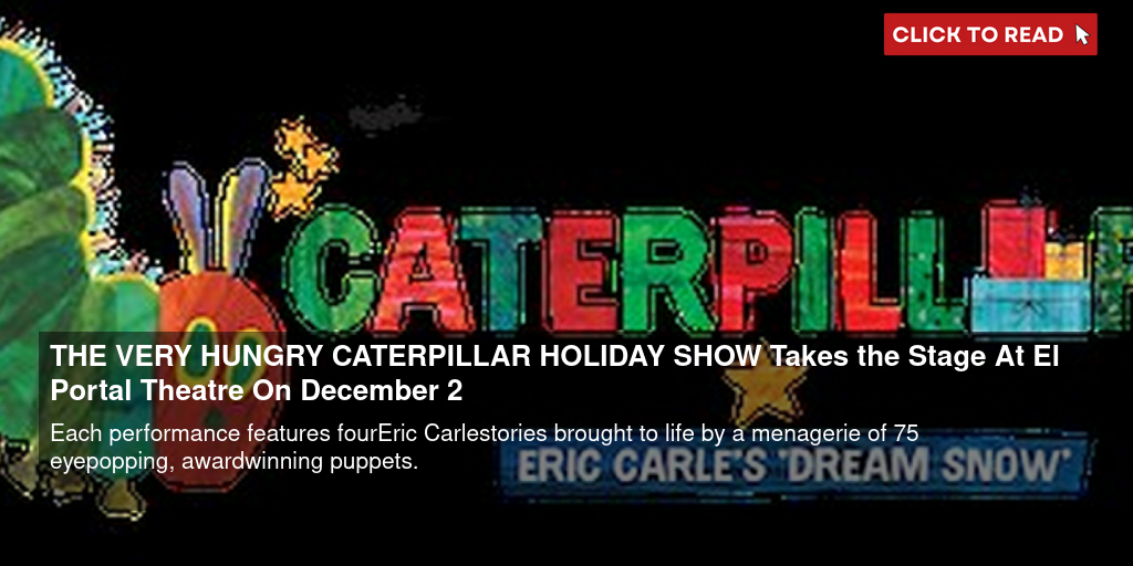 THE VERY HUNGRY CATERPILLAR HOLIDAY SHOW Takes the Stage At El Portal Theatre On December 2 - Vimarsana News