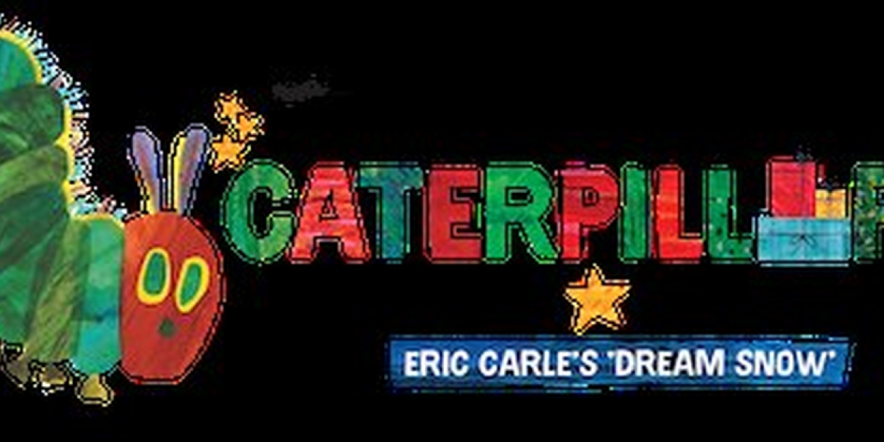 THE VERY HUNGRY CATERPILLAR HOLIDAY SHOW Takes the Stage At El Portal Theatre On December 2 