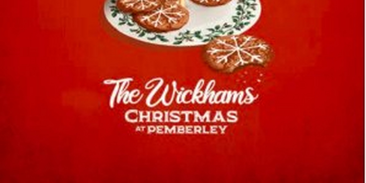 THE WICKHAMS: CHRISTMAS AT PEMBERLEY Comes to Blackfriars Theatre in December 