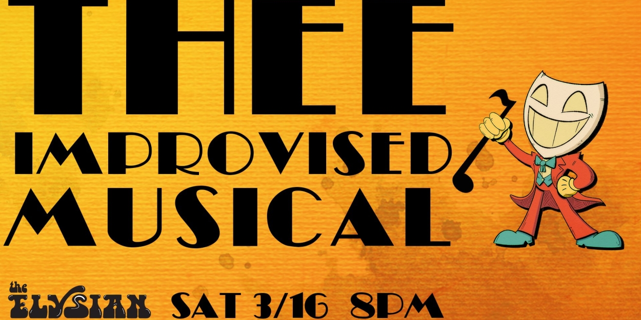 THEE IMPROVISED MUSICAL to Play The Elysian for One Night Only 