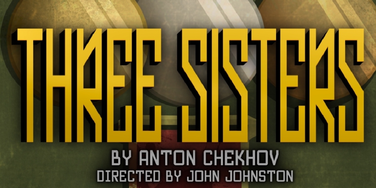 THREE SISTERS Comes to Classical Theatre Company  Image