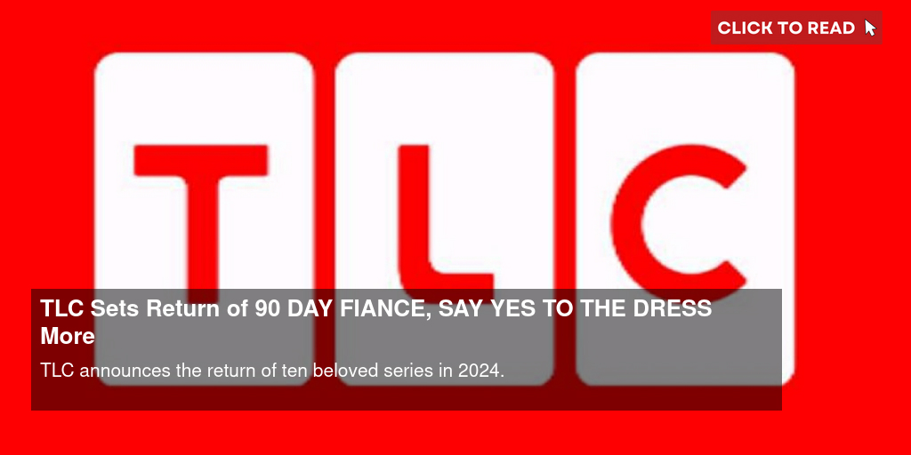 TLC Sets Return of 90 DAY FIANCE, SAY YES TO THE DRESS & More - Vimarsana News