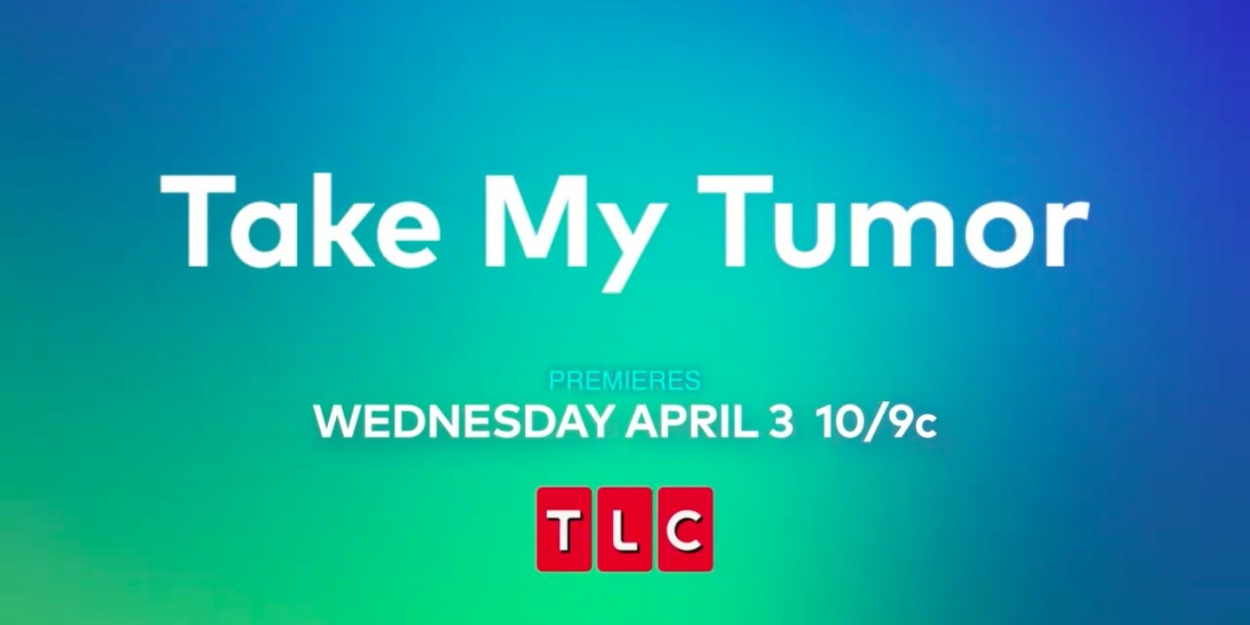 TLC to Premiere New TAKE MY TUMOR Medical Series in May 