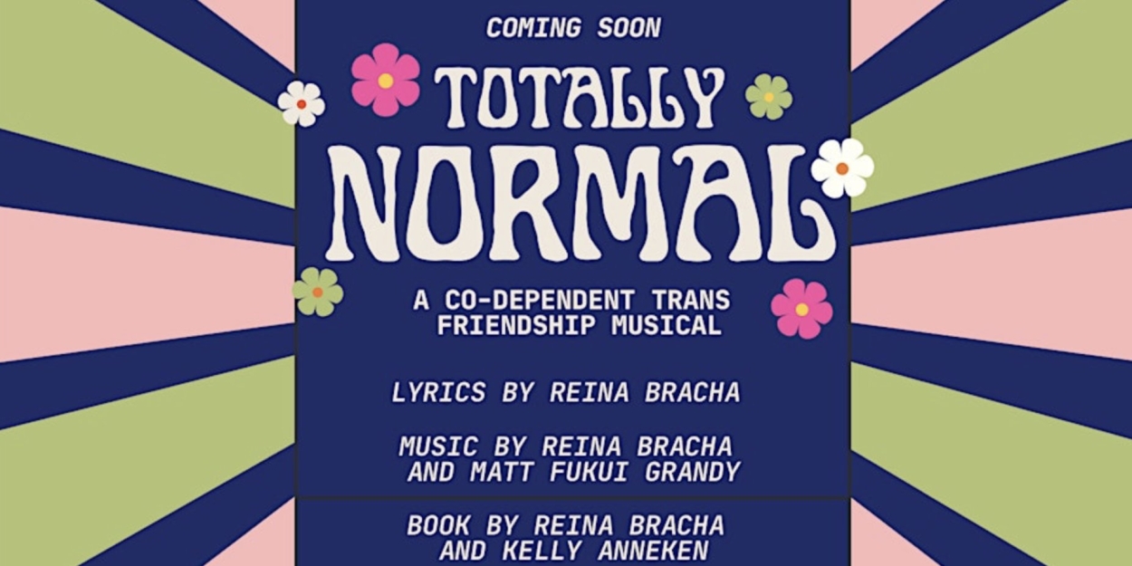 TOTALLY NORMAL: A Co-Dependent Trans Friendship Musical Will Have an Industry Performance  Image