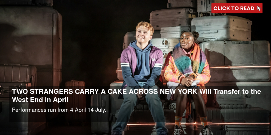 TWO STRANGERS (CARRY A CAKE ACROSS NEW YORK) Will Transfer to the West End in April - Vimarsana News