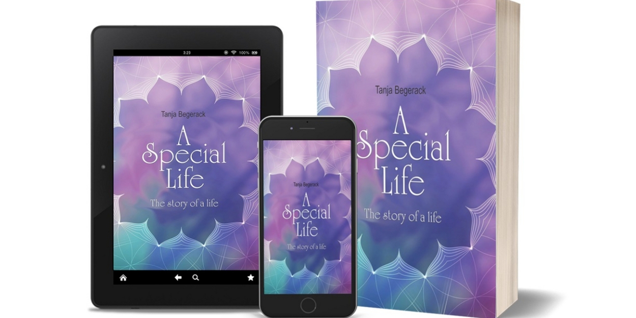 Tanja Begerack Releases New Memoir A SPECIAL LIFE: THE STORY OF A LIFE 
