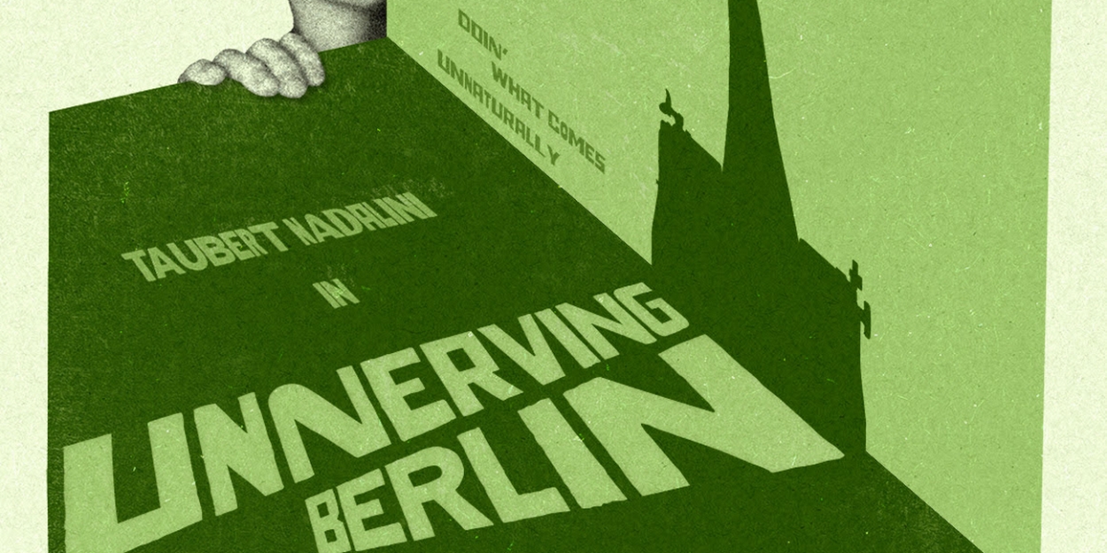 Taubert Nadalini's UNNERVING BERLIN Adds Encore Performance Next Week 