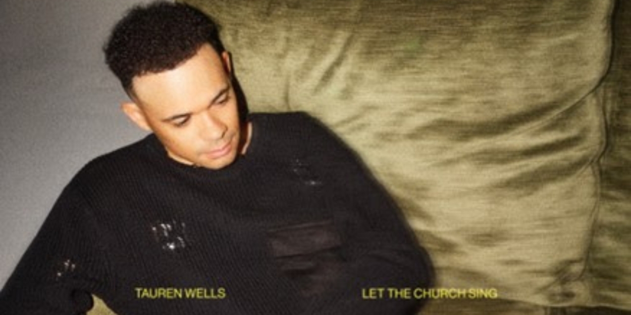 Tauren Wells Releases New EP 'Let The Church Sing'  Image