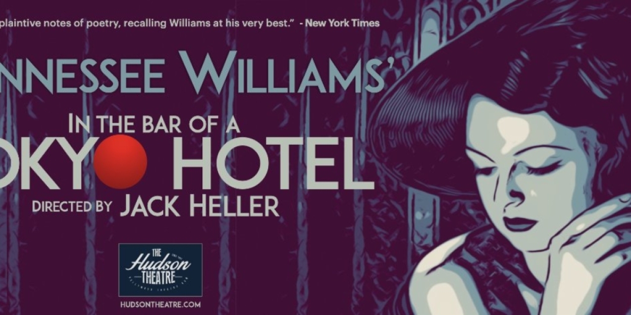 Tennessee Williams' IN THE BAR OF A TOKYO HOTEL Comes To The Hudson Backstage Theatre In April  Image