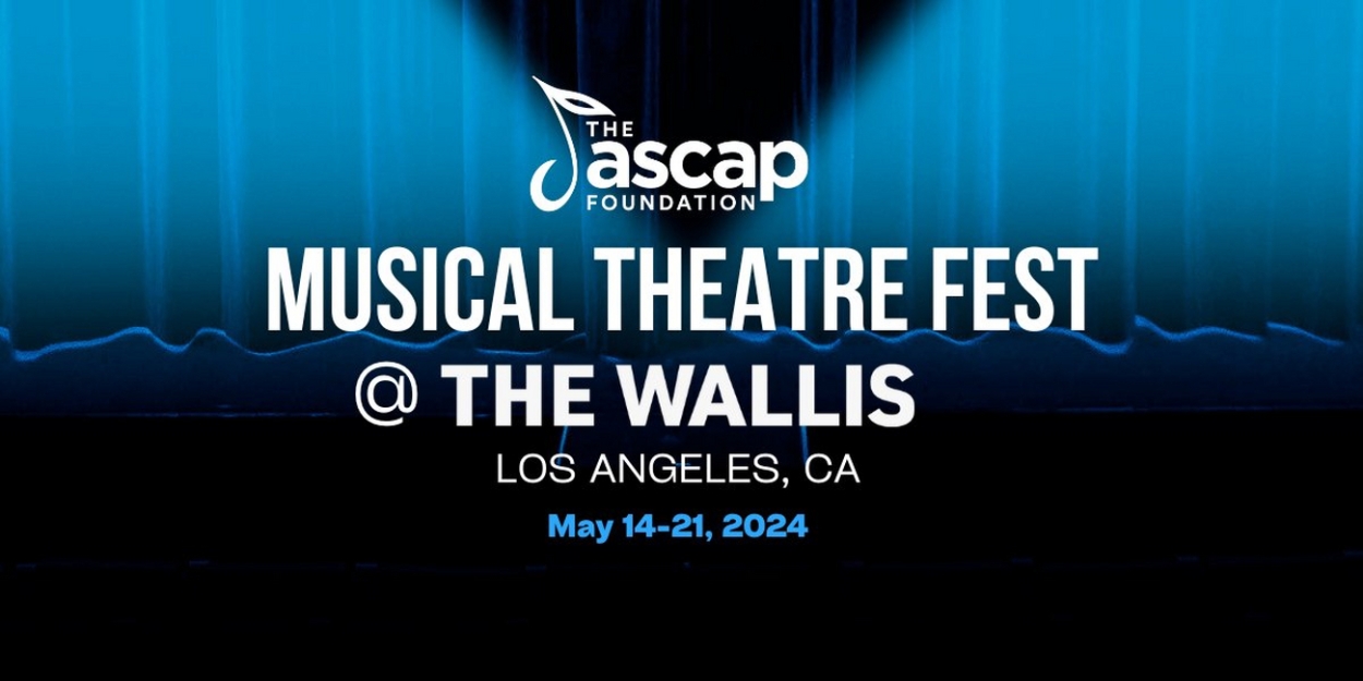 The ASCAP Foundation Musical Theatre Fest Returns To The Wallis Annenberg Center For The Performing Arts 