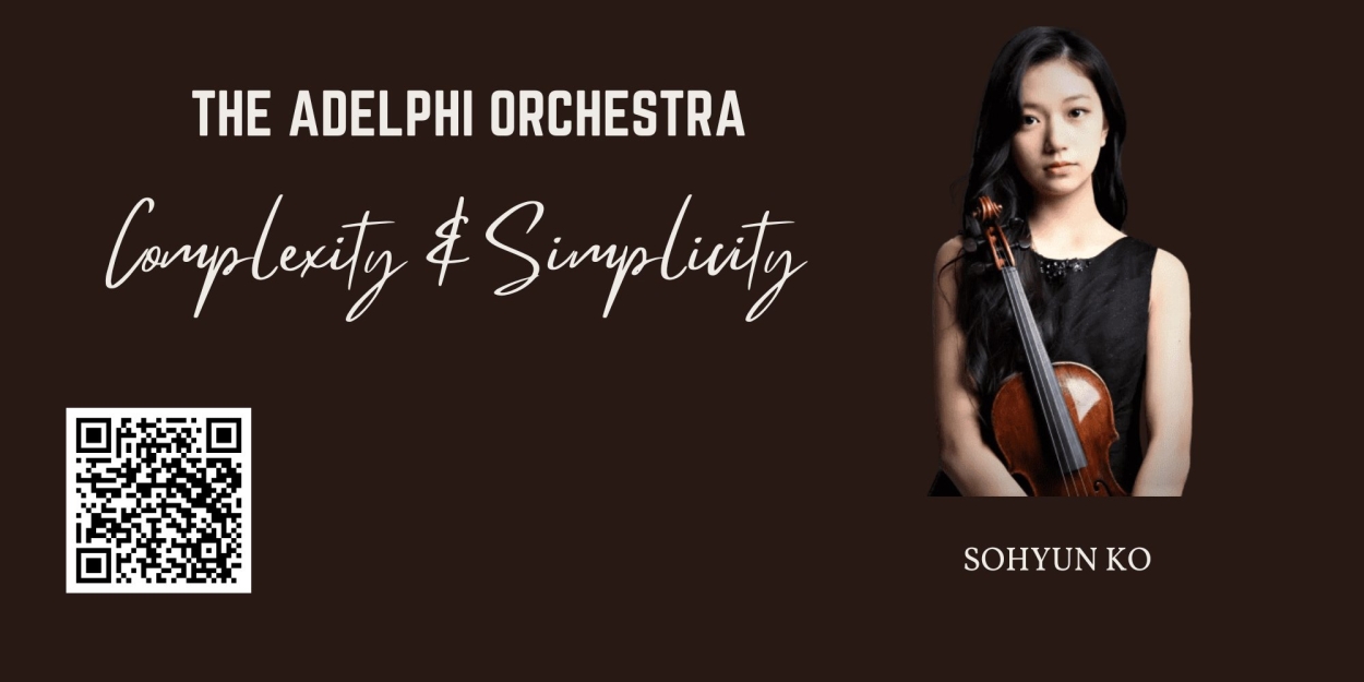 The Adelphi Orchestra Presents COMPLEXITY & SIMPLICITY With SoHyun Ko 