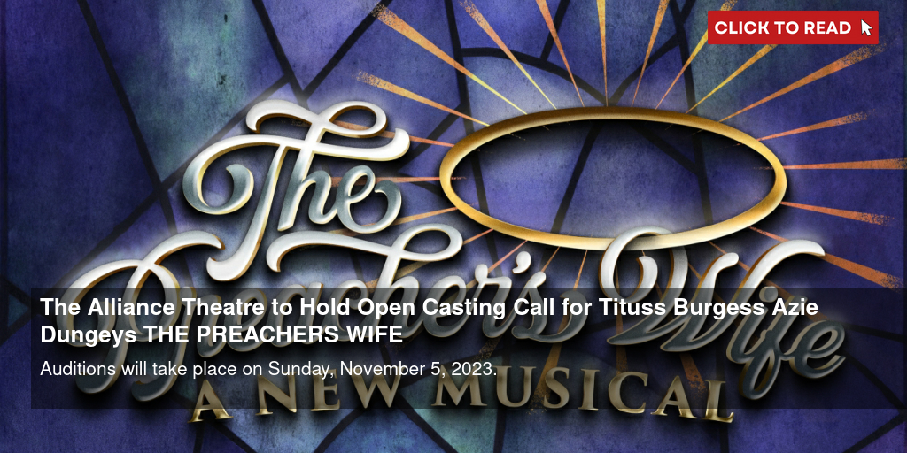 The Alliance Theatre to Hold Open Casting Call for Tituss Burgess & Azie Dungey's THE PREACHER'S WIFE - Vimarsana News