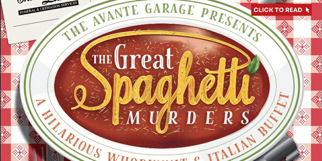 The Avante Garage Theatre Company Presents THE GREAT SPAGHETTI MURDERS At The Ohio Theatre - Vimarsana News