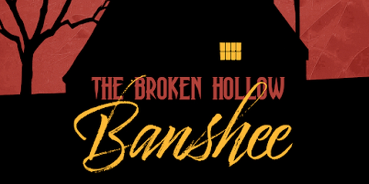 THE BROKEN HOLLOW BANSHEE to Debut At Old Academy Players 
