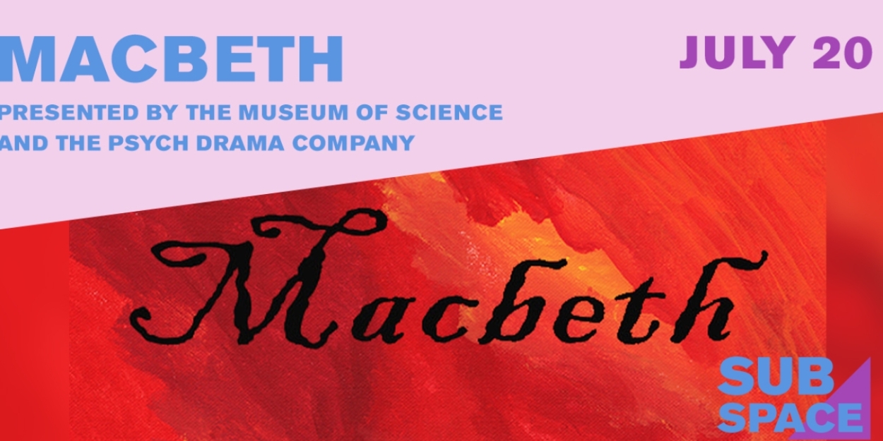 The Charles Hayden Planetarium & Boston Museum Of Science to Present MACBETH This Month 