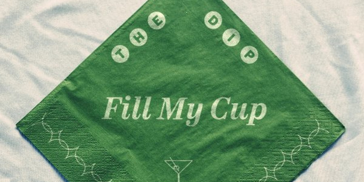 The Dip Release New Single 'Fill My Cup'  Image