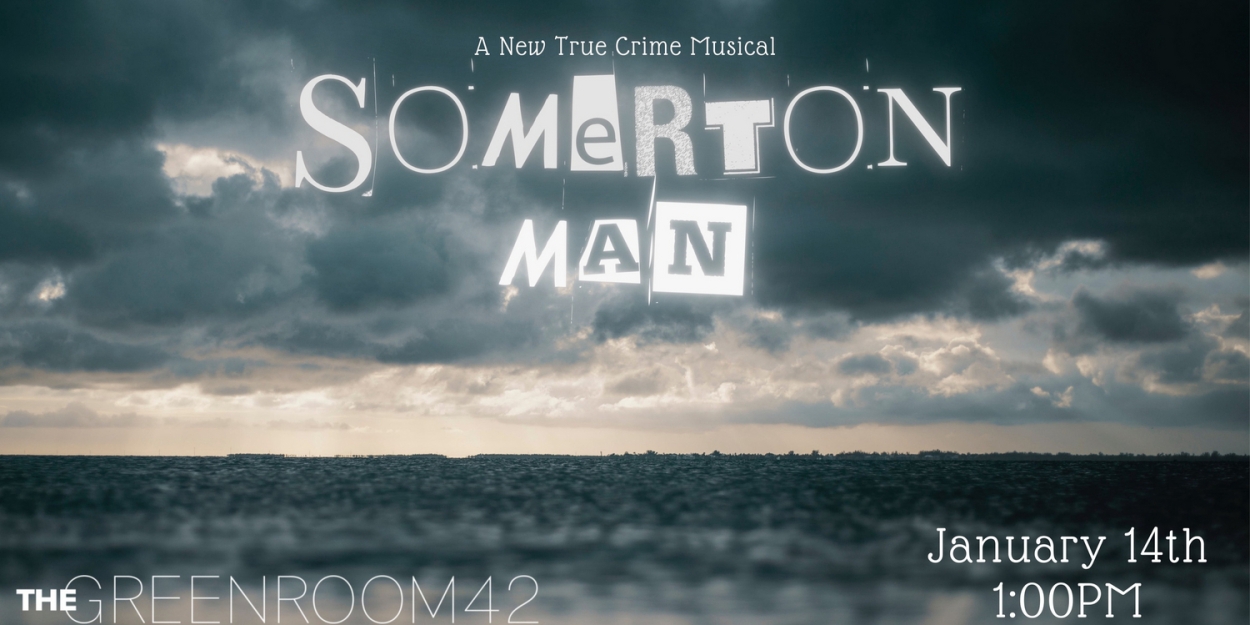 The Green Room 42 To Present Stage Debut Of SOMERTON MAN: A New True Crime Musical 