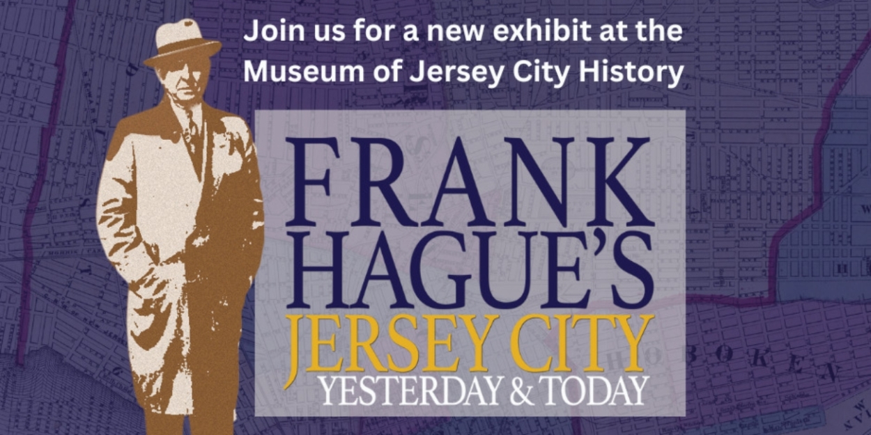 The Museum Of Jersey City History Presents FRANK HAGUE'S JERSEY CITY: YESTERDAY AND TODAY  Image