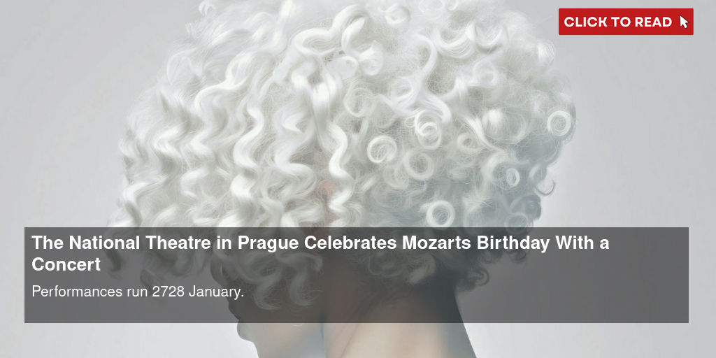 The National Theatre in Prague Celebrates Mozart's Birthday With a Concert - Vimarsana News