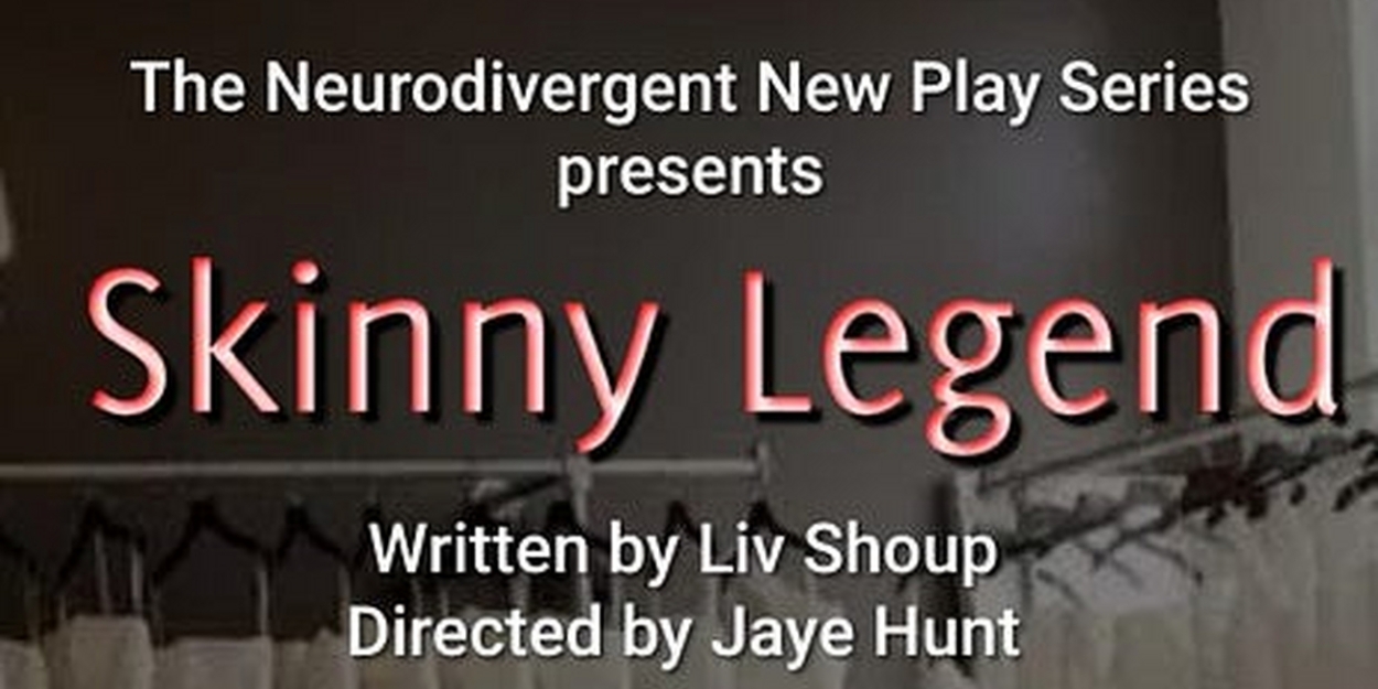 The Neurodivergent New Play Series to Present SKINNY LEGEND Tomorrow 